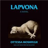 Lapvona: A Novel by Moshfegh, Ottessa, 9780593607701