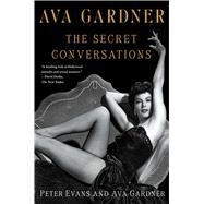 Ava Gardner: The Secret Conversations by Evans, Peter; Gardner, Ava, 9781451627701