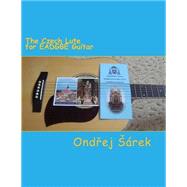The Czech Lute for Eadgbe Guitar by Sarek, Ondrej, 9781502727701