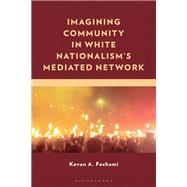 Imagining Community in White Nationalism�s Mediated Network by Kevan A. Feshami, 9781666937701