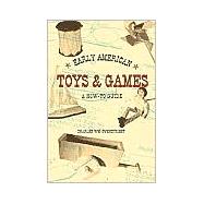 Early American Toys and Games : A How-To Guide by Overstreet, Charles W., 9781890437701