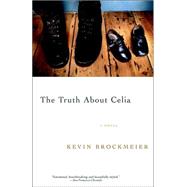 The Truth About Celia by BROCKMEIER, KEVIN, 9780375727702