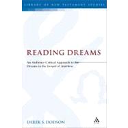Reading Dreams An Audience-Critical Approach to the Dreams in the Gospel of Matthew by Dodson, Derek S., 9780567577702