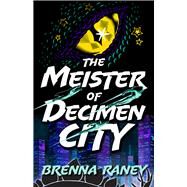The Meister of Decimen City by Raney, Brenna, 9780744307702