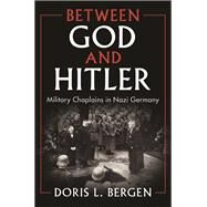 Between God and Hitler by Doris L. Bergen, 9781108487702