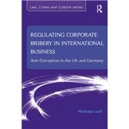 Regulating Corporate Bribery in International Business: Anti-corruption in the UK and Germany by Lord,Nicholas, 9781138637702
