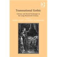 Transnational Gothic: Literary and Social Exchanges in the Long Nineteenth Century by Elbert,Monika, 9781409447702