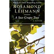 A Sea-Grape Tree A Novel by Lehmann, Rosamond, 9781504007702