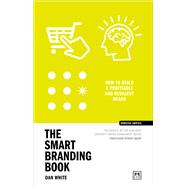 The Smart Branding Book How to build a profitable and resilient brand by White, Dan, 9781911687702