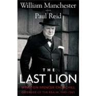 The Last Lion Winston Spencer Churchill: Defender of the Realm, 1940-1965 by Reid, Paul; Manchester, William, 9780316547703