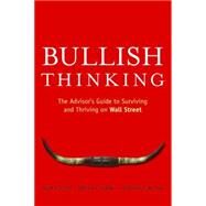 Bullish Thinking The Advisor's Guide to Surviving and Thriving on Wall Street by Cass, Alden; Shaw, Brian F.; LeBlanc, Sydney, 9780470137703
