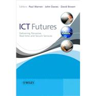 ICT Futures Delivering Pervasive, Real-time and Secure Services by Warren, Paul; Davies, John; Brown, David, 9780470997703