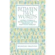 Between Two Worlds: George Tyrrell's Relationship to the Thought of Matthew Arnold by Nicholas Sagovsky, 9780521097703