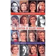 The Seduction of Hillary Rodham by Brock, David, 9780684837703