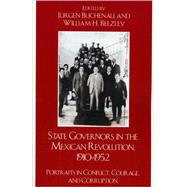 State Governors in the Mexican Revolution, 19101952 Portraits in Conflict, Courage, and Corruption by Buchenau, Jrgen; Beezley, William H., 9780742557703