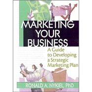 Marketing Your Business: A Guide to Developing a Strategic Marketing Plan by Stevens; Robert E, 9780789017703