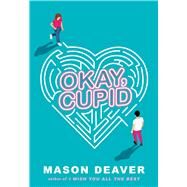 Okay, Cupid by Deaver, Mason, 9781338777703