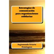 Estrategias de comunicacin para organizaciones solidarias / Communication strategies for solidarity organizations by Dominguez, Segismundo Uriarte, 9781508507703
