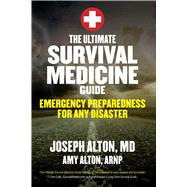 The Ultimate Survival Medicine Guide by Alton, Joseph, M.D.; Alton, Amy, 9781629147703