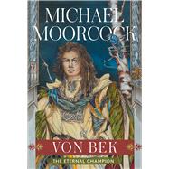 Von Bek The Warhound and the World's Pain and The City in the Autumn Stars by Moorcock, Michael, 9781668067703