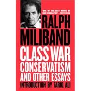 Class War Conservatism And Other Essays by Miliband, Ralph; Ali, Tariq, 9781781687703