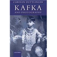 Kafka and Photography by Duttlinger, Carolin, 9780192867704