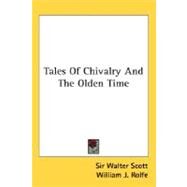 Tales Of Chivalry And The Olden Time by Scott, Walter, Sir; Rolfe, William J., 9780548507704