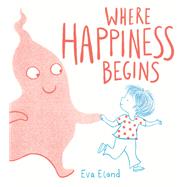 Where Happiness Begins by Eland, Eva, 9780593127704