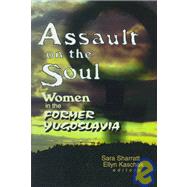 Assault on the Soul: Women in the Former Yugoslavia by Sharratt; Sara, 9780789007704