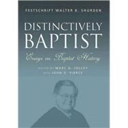 Distinctively Baptist : Essays on Baptist History by Shurden, Walter B.; Jolley, Marc A.; Pierce, J. D., 9780865547704