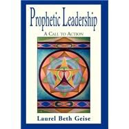 Prophetic Leadership by Geise, Laurel Beth, 9781401027704
