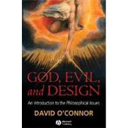 God, Evil and Design An Introduction to the Philosophical Issues by O'Connor, David, 9781405157704
