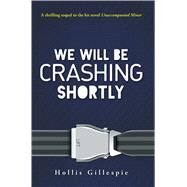 We Will Be Crashing Shortly by Gillespie, Hollis, 9781440567704