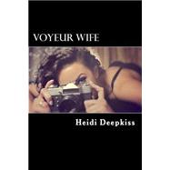 Voyeur Wife by Deepkiss, Heidi, 9781507507704