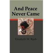 And Peace Never Came by Elisabeth M. Raab, 9781554587704
