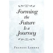 Forming the Future Is a Journey by Lorenz, Frances, 9781796077704