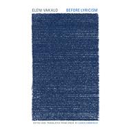 Before Lyricism by Vakalo, Eleni; Emmerich, Karen, 9781937027704