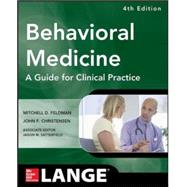 Behavioral Medicine A Guide for Clinical Practice 4/E by Feldman, Mitchell; Christensen, John, 9780071767705