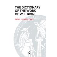 The Dictionary of the Work of W.R. Bion by Lopez-Corvo, Rafael E., 9780367327705