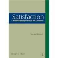Satisfaction: A Behavioral Perspective on the Consumer: A Behavioral Perspective on the Consumer by Oliver,Richard L., 9780765617705