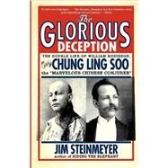 The Glorious Deception The Double Life of William Robinson, aka Chung Ling Soo, the Marvelous Chinese Conjurer by Steinmeyer, Jim, 9780786717705