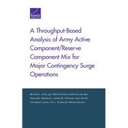 A Throughput-based Analysis of Army Active Component/Reserve Component Mix for Major Contingency Surge Operations by Linick, Michael E.; Mikolic-torreira, Igor; Best, Katharina Ley; Stephenson, Alexander; Eckhause, Jeremy M., 9780833097705