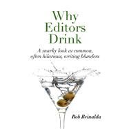 Why Editors Drink A snarky look at common, often hilarious, writing blunders by Reinalda, Rob; Reinalda, Teresa, 9781098327705