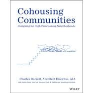 Cohousing Communities Designing for High-Functioning Neighborhoods by Durrett, Charles, 9781119897705