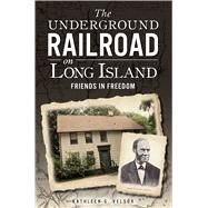 The Underground Railroad on Long Island by Velsor, Kathleen G., 9781609497705