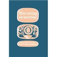 Wise Eating in Wartime by Imperial War Museum, 9781904897705