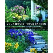 Your House, Your Garden A Foolproof Approach to Garden Design by Hayward, Gordon; Fredericks, Janet; Felber, Richard, 9780393057706