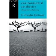 Environmental Aesthetics: Ideas, Politics and Planning by Porteous,J. Douglas, 9780415137706