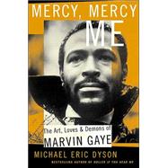 Mercy, Mercy Me The Art, Loves and Demons of Marvin Gaye by Dyson, Michael Eric, 9780465017706