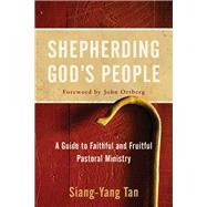 Shepherding God's People by Tan, Siang-Yang; Ortberg, John, 9780801097706